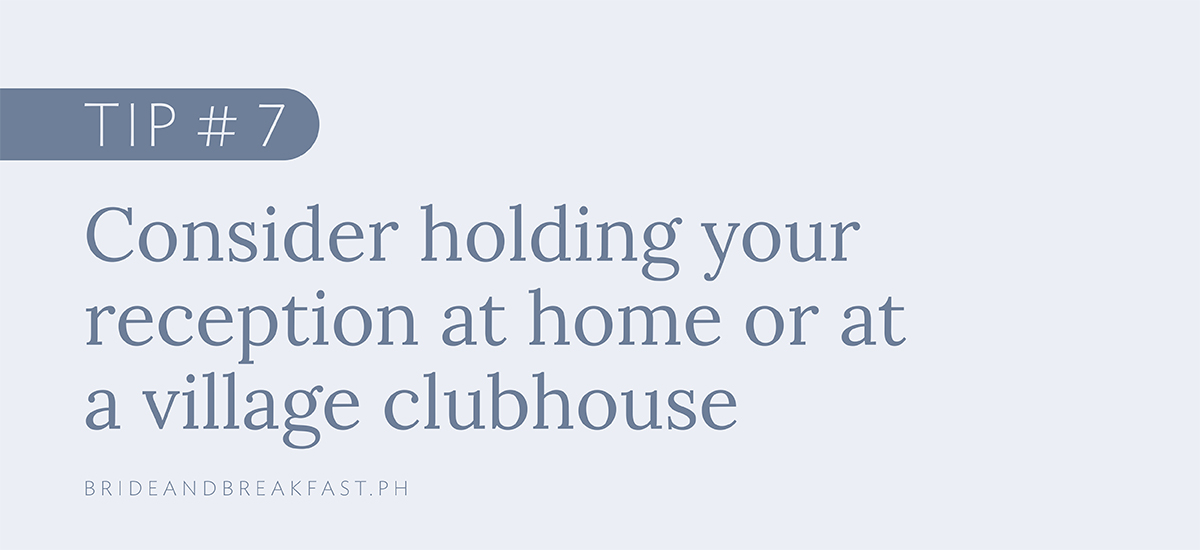 Tip # 7: Consider holding your reception at home or at a village clubhouse