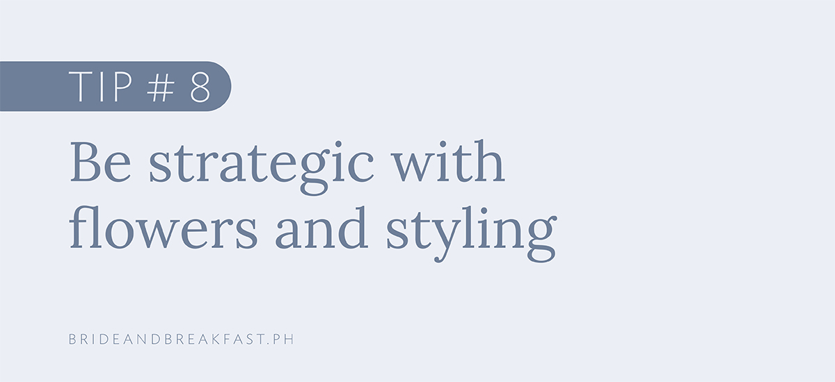 Tip # 8: Be strategic with flowers and styling