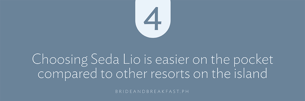 Choosing Seda Lio is easier on the pocket compared to other resorts in the island
