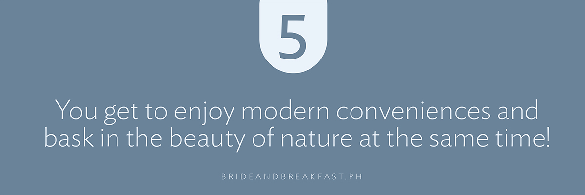 You get to enjoy modern conveniences and bask in the beauty of nature at the same time!