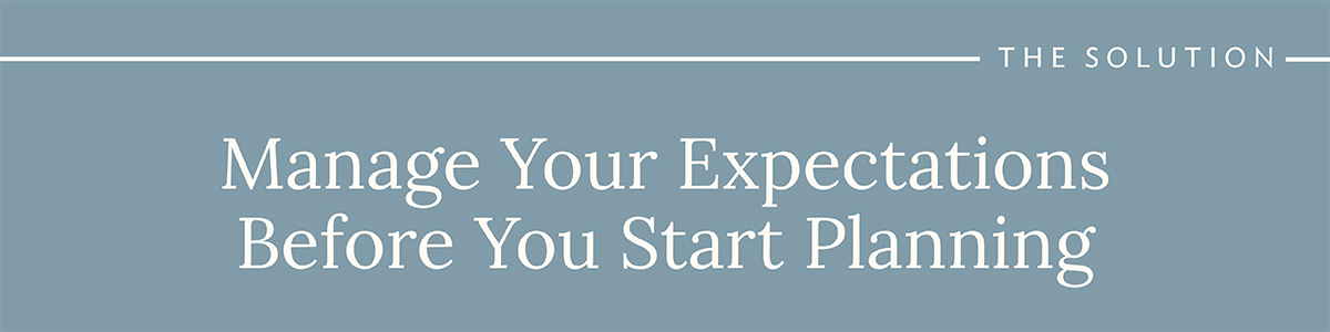 The Solution: Manage Your Expectations Before You Start Planning