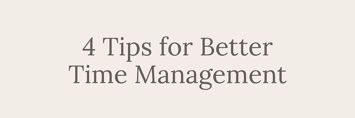 4 Tips for Better Time Management
