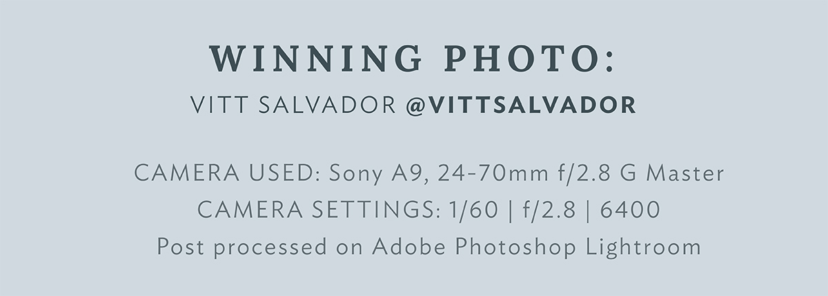 Vitt Salvador @vittsalvador CAMERA USED Sony A9, 24-70mm f/2.8 G Master CAMERA SETTINGS 1/60 | f/2.8 | 6400 Post processed on Adobe Photoshop Lightroom