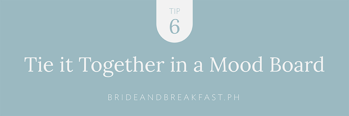 Tip #6: Tie It Together in a Mood Board