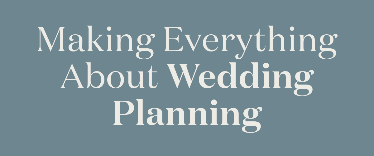 Making Everything About Wedding Planning