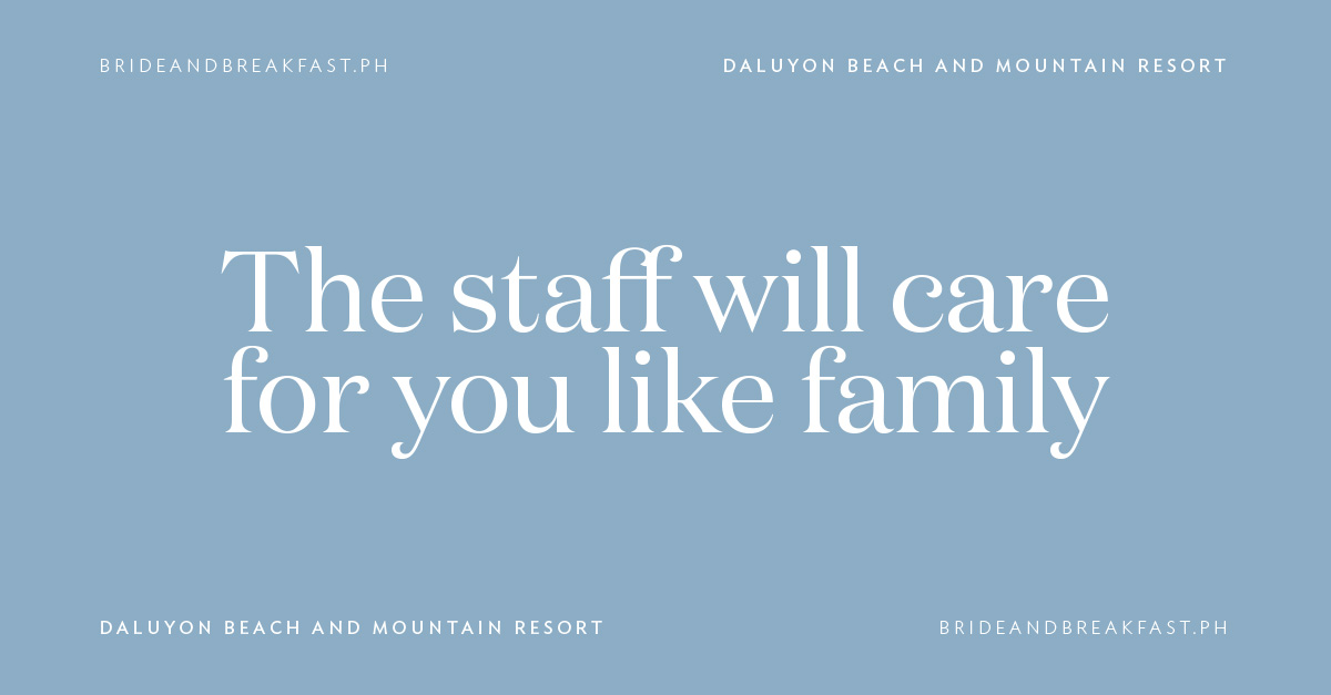 The staff will care for you like family