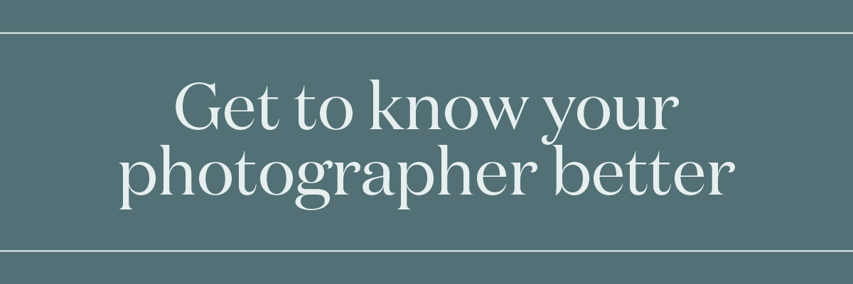 Get to know your photographer better