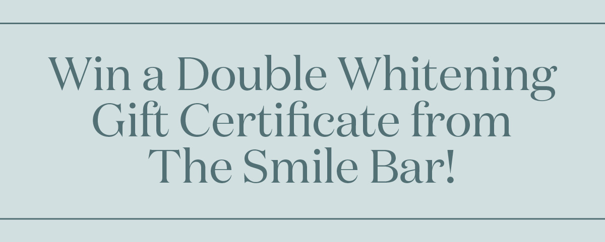 Win a Double Whitening Gift Certificate from The Smile Bar!