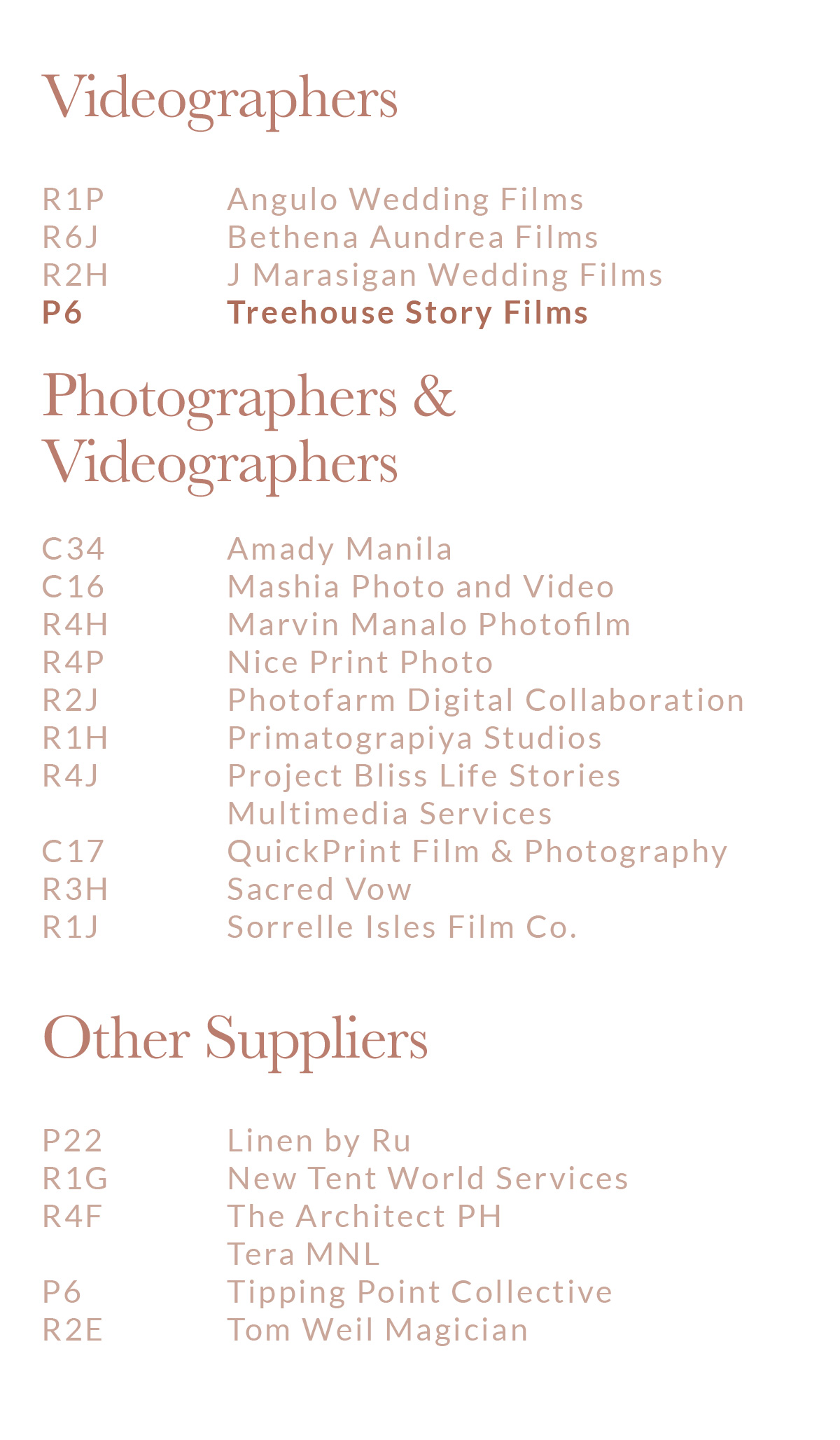 R1P, Angulo Wedding Films /R6J, Bethena Aundrea Films /R2H, J Marasigan Wedding Films /C34, Oak St. Studios /P6, Treehouse Story Films /C16, Masiha Photo and Video /R4H, Marvin Manalo Photofilm /R4P, Nice Print Photo /R2J, Photofarm Digital Collaboration /R1H, Primatograpiya Studios /R4J, Project Bliss Life Stories Multimedia Services /C17, QuickPrint Film & Photography /R3H, Sacred Vow /R1J, Sorrelle Isles Film Co. /P22, Linen by Ru /R1G, New Tent World Services /R4F, The Architect PH /Tera MNL /P6, Tipping Point Collective /R2E, Tom Weil Magician