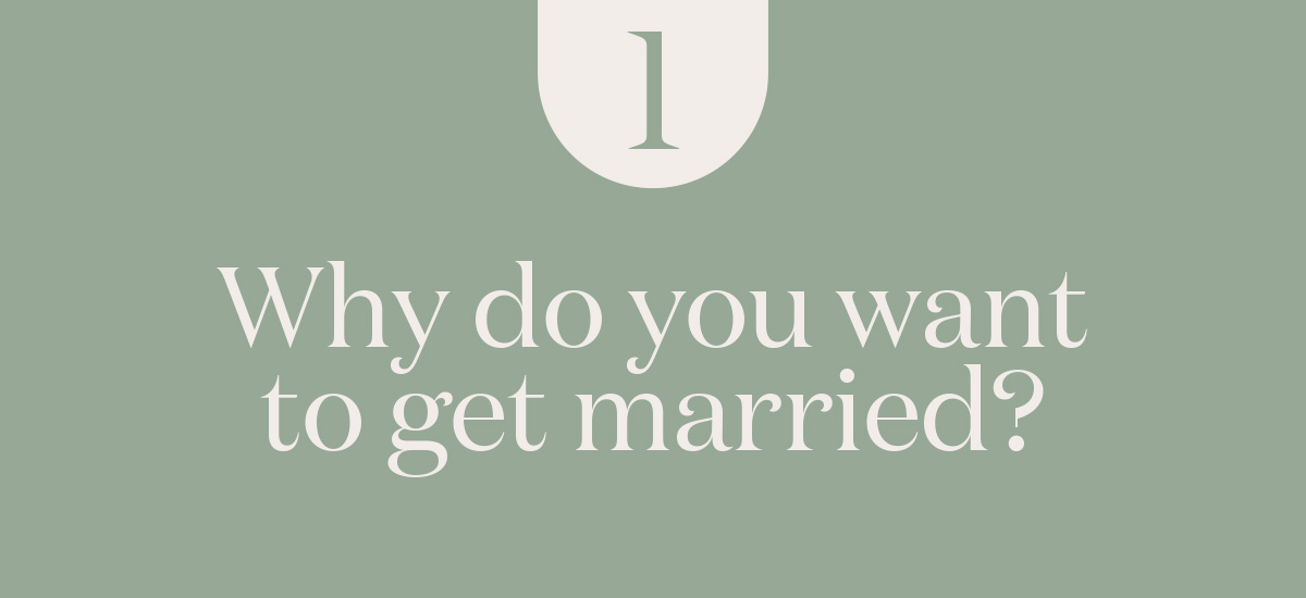 Why do you want to get married?