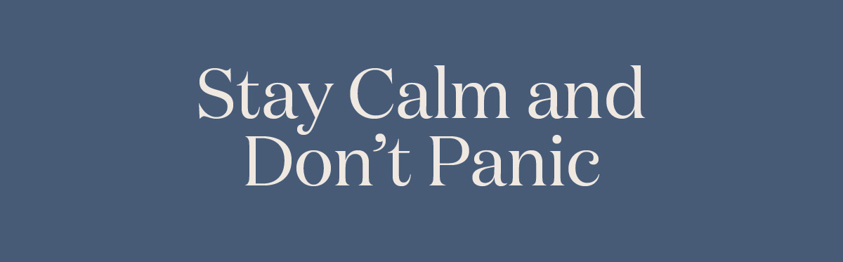 Stay Calm and Don’t Panic