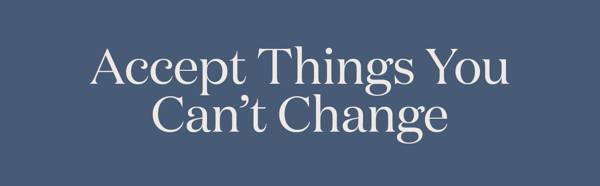 Accept Things You Can’t Change