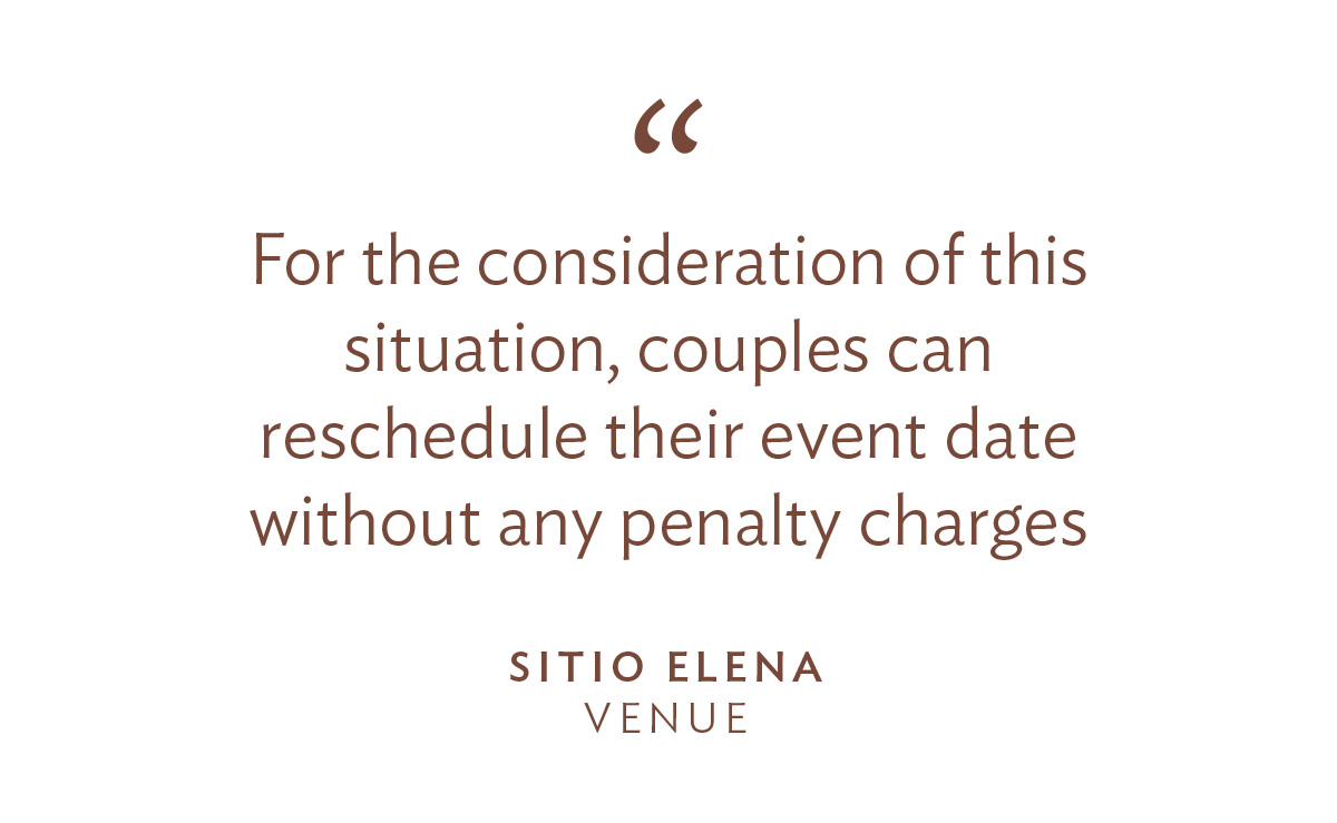 “For the consideration of this situation, couples can reschedule their event date without any penalty charges.”- Sitio Elena, Venue