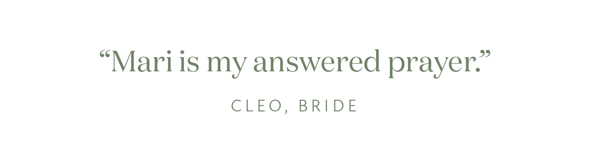 "Mari is my answered prayer." Cleo, Bride