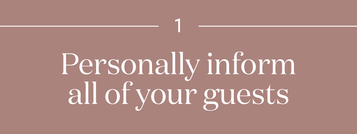 Personally inform all of your guests