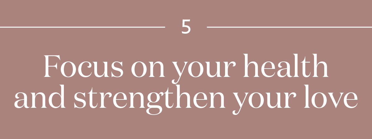 Focus on your health and strengthen your love