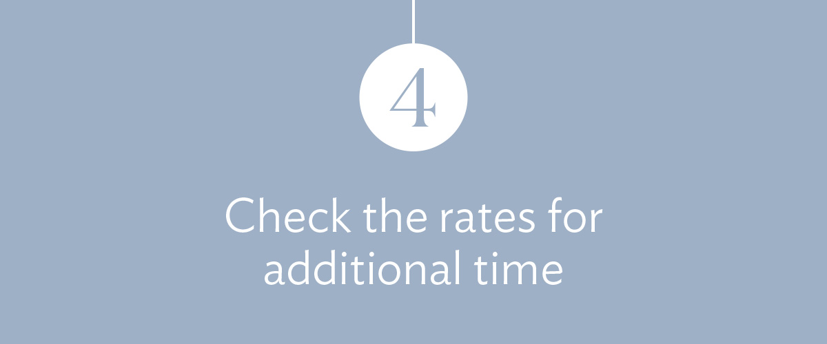 4) Check the the rates for additional time.