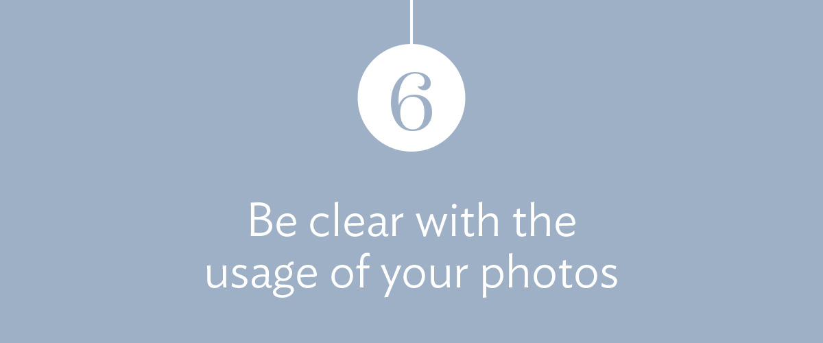 6) Be clear with the usage of your photos.