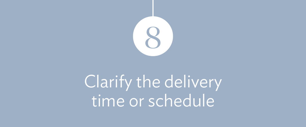 8) Clarify the delivery time or schedule.