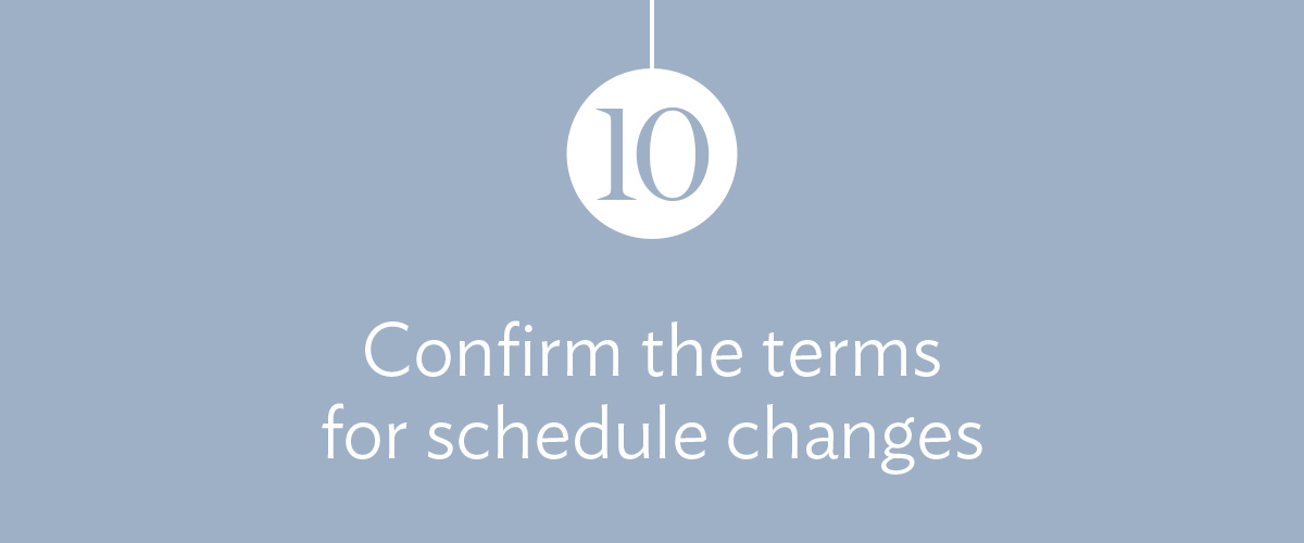 10) Confirm the terms for schedule changes.