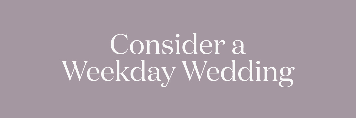 Consider a Weekday Wedding