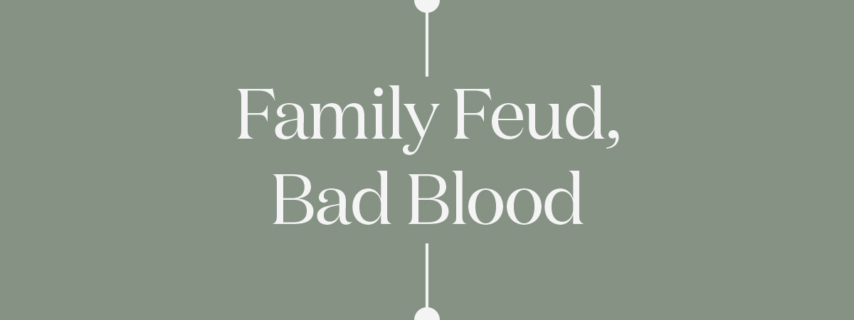 Family Feud, Bad Blood