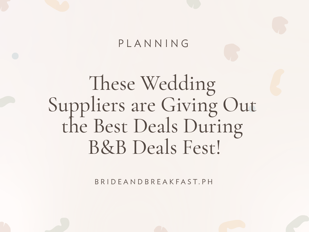 These Wedding Suppliers are Giving Out the Best Deals During B&B Deals Fest!