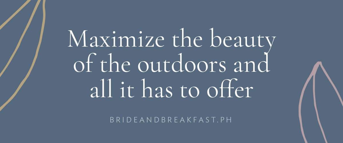 [LAYOUT: Maximize the beauty of the outdoors and all it has to offer]