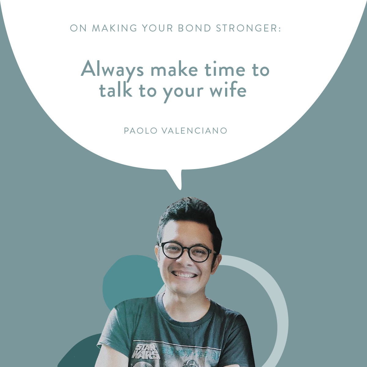 (Layout) On Making Your Bond Stonger:  Always make time to talk to your wife -Paulo Valenciano