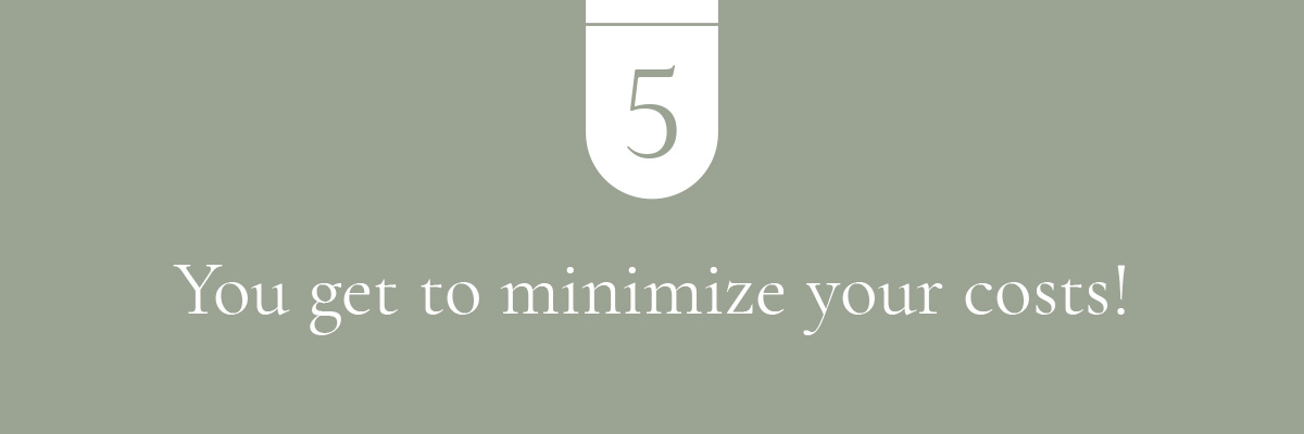 You get to minimize your costs!