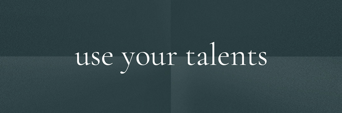 Use your talents