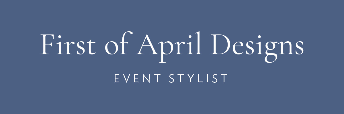 (Header) First of April Designs, Event Stylist
