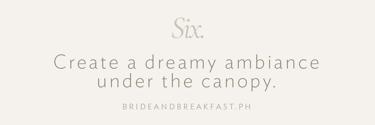 [LAYOUT 6 - Create a dreamy ambiance under the canopy.]