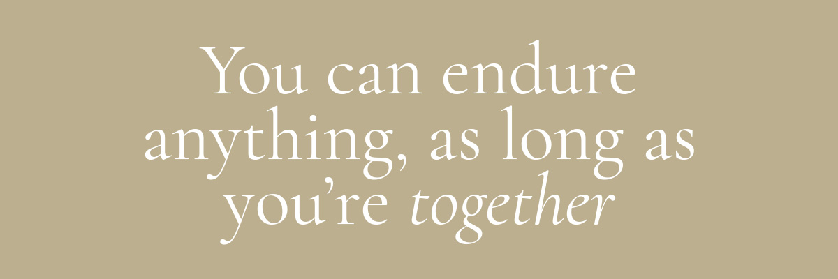 (Layout) 4. YOU CAN ENDURE ANYTHING, AS LONG AS YOU ARE TOGETHER