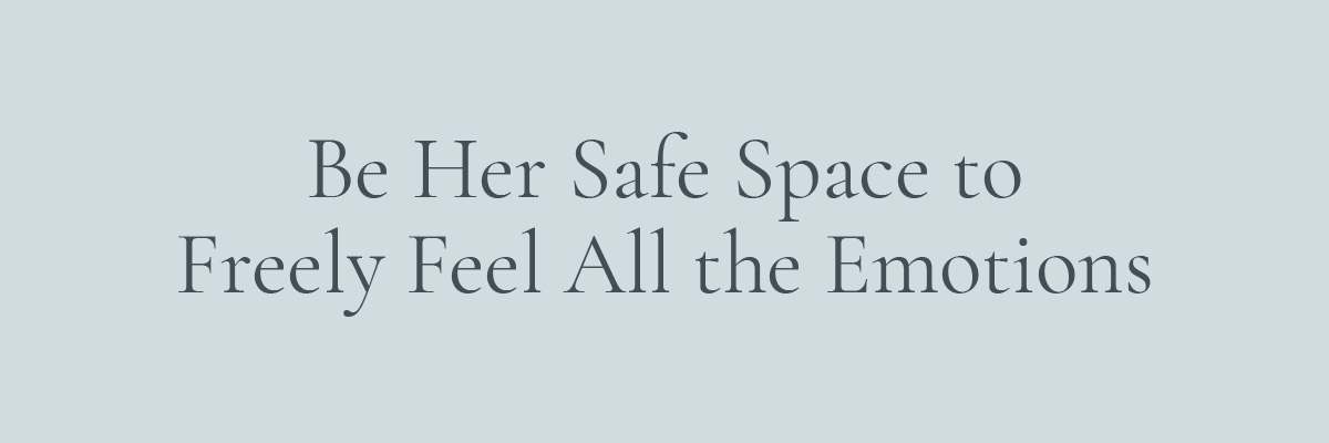 [LAYOUT 1 - Be Her Safe Space to Freely Feel All the Emotions]