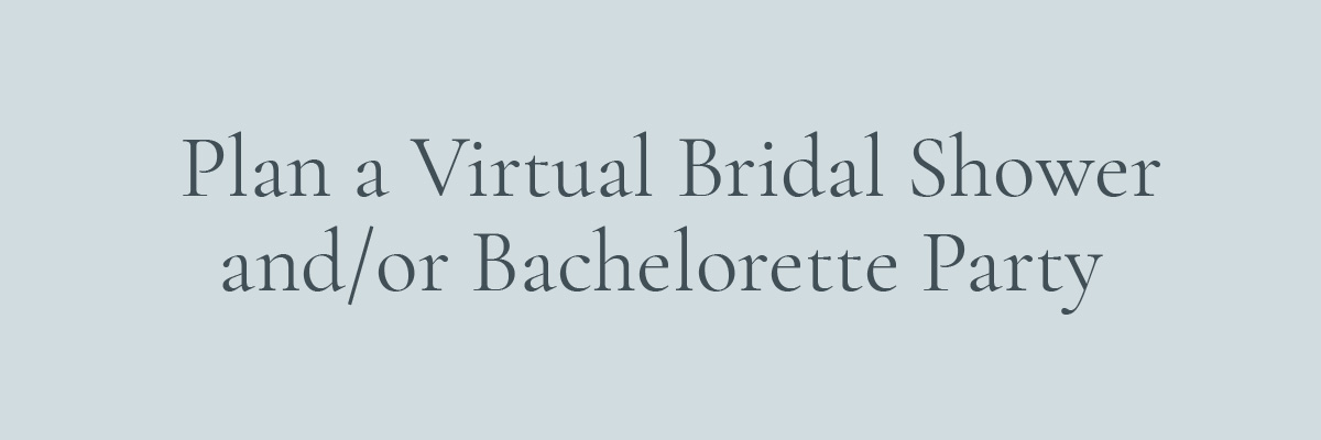 [LAYOUT 6 - Plan a Virtual Bridal Shower and/or Bachelorette Party]