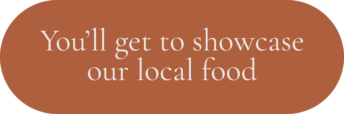 (Layout) You’ll get to showcase our local food!