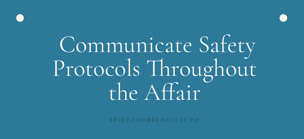 [LAYOUT 6 - Communicate Safety Protocols Throughout the Affair]