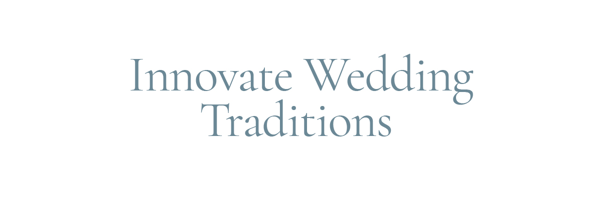 (Layout) 2. Innovate Wedding Traditions 