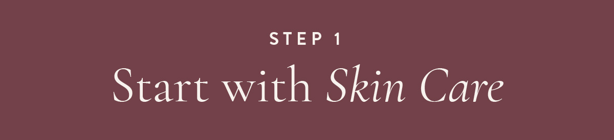 (Layout) Step 1: Start with Skin Care