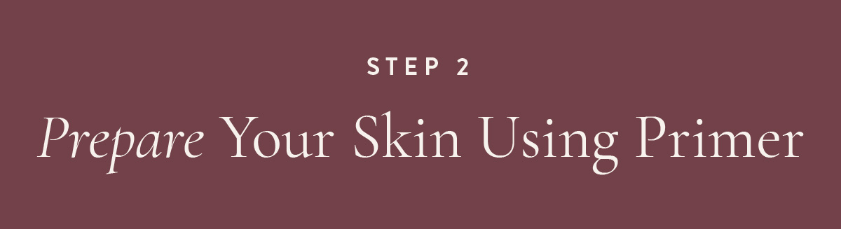 (Layout) Step 2: Prepare Your Skin Using Primer