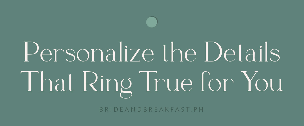 Personalize the Details that Ring True for You