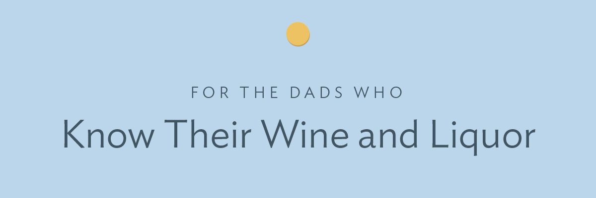For the dads who know their wine and liquor
