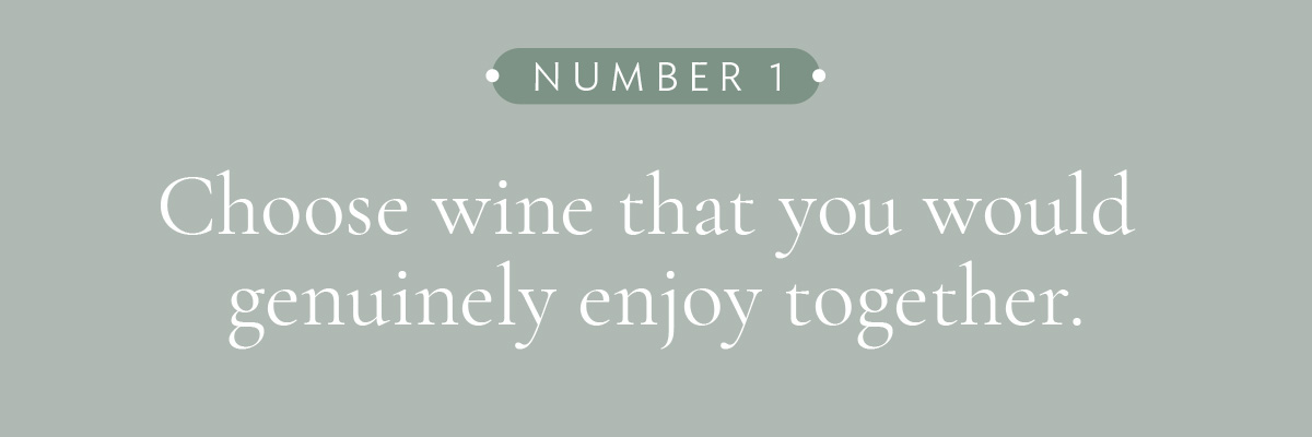 [LAYOUT 1 of 10 - Choose wine that you would genuinely enjoy together.]