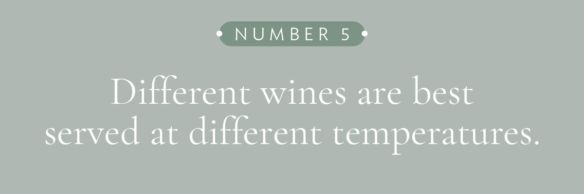 [LAYOUT 5 - Different wines are best served at different temperatures.]