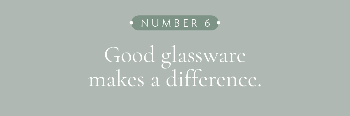 [LAYOUT 6 - Good glassware makes a difference.]