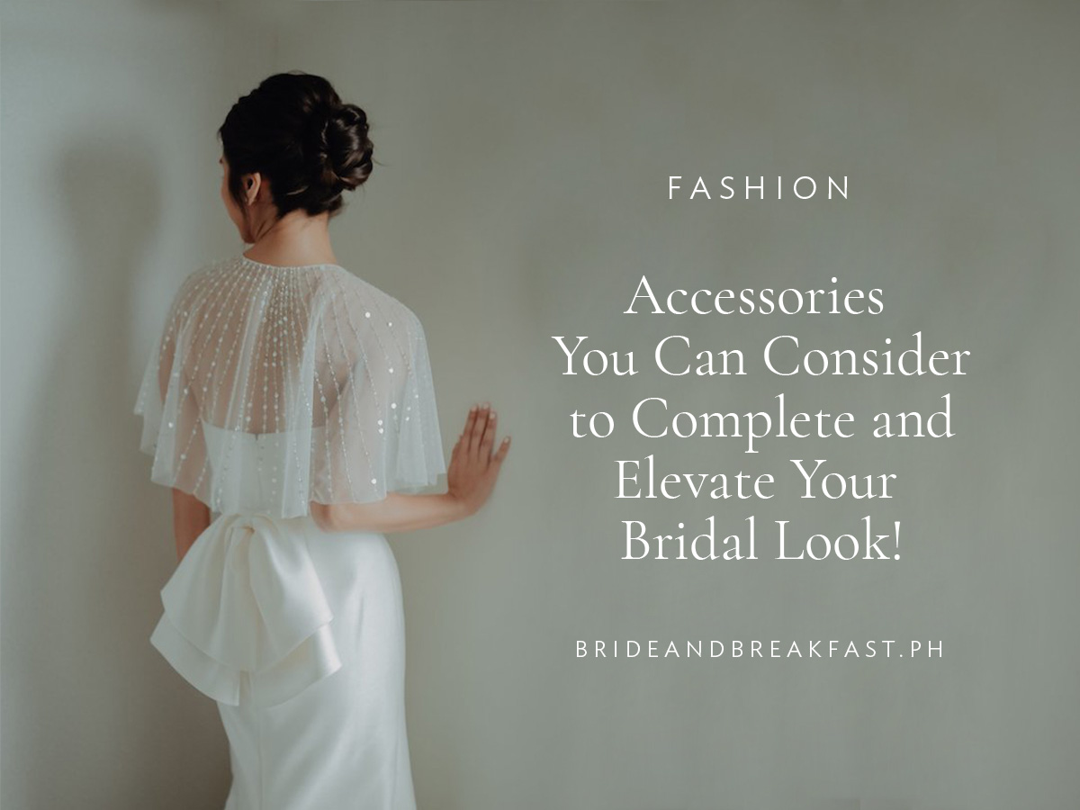 6 Accessories You Can Consider to Complete and Elevate Your Bridal Look!