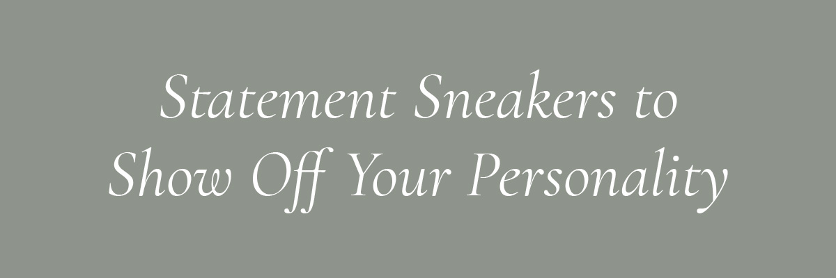 Statement Sneakers to Show Off Your Personality