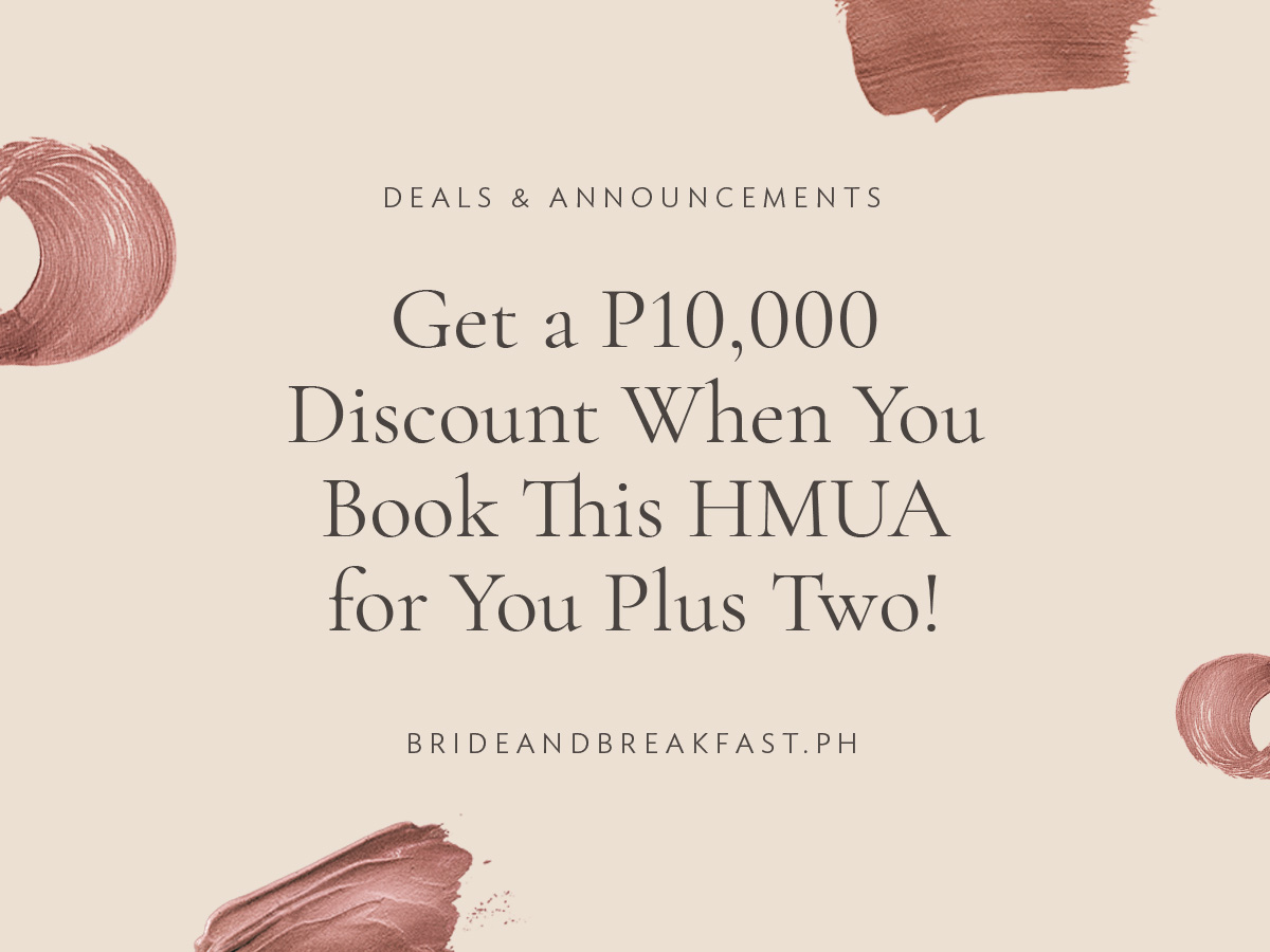 Get a P10,000 Discount When You Book This HMUA for You Plus Two!