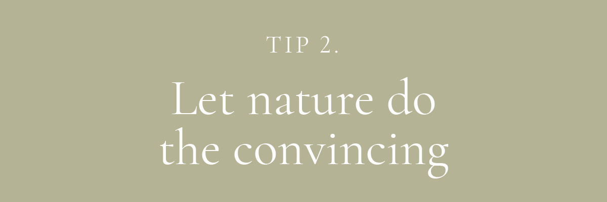 2. Let nature do the convincing